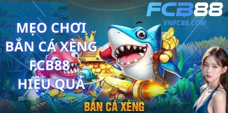 Mẹo Chơi Bắn Cá Xèng FCB88 Hiệu Quả