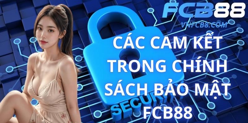 Các Cam Kết Trong Chính Sách Bảo Mật FCB88