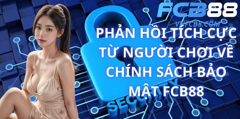 Phản Hồi Tích Cực Từ Người Chơi Về Chính Sách Bảo Mật FCB88