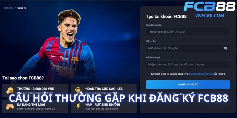 Câu Hỏi Thường Gặp Khi Đăng Ký FCB88