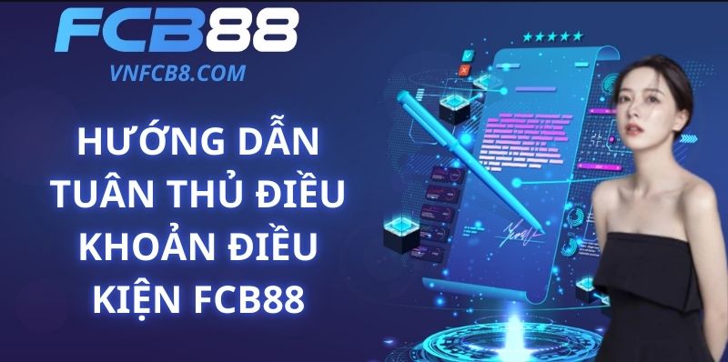 Hướng Dẫn Tuân Thủ Điều Khoản Điều Kiện FCB88