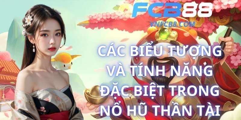 Các Biểu Tượng Và Tính Năng Đặc Biệt Trong Nổ Hũ Thần Tài