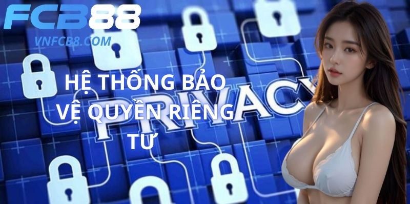 Hệ Thống Bảo Vệ Quyền Riêng Tư 