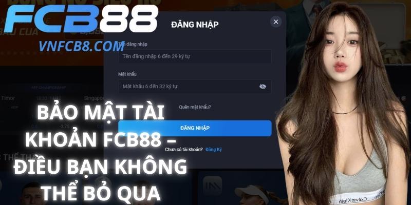 Bảo Mật Tài Khoản FCB88 – Điều Bạn Không Thể Bỏ Qua